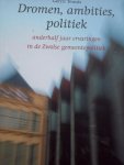 Gerrit Teunis - "Dromen, Ambities, Politiek"  Anderhalf jaar ervaringen in de Zwolse gemeente politiek.