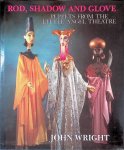 Wright, John - Rod, Shadow and Glove: Puppets from the Little Angel Theatre