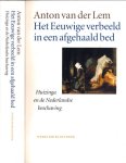 Lem, Anton van der - Het Eeuwige verbeeld in een afgehaald Bed: Huizinga en de Nederlandse beschaving