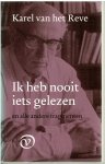 Reve,Karel van het - ik heb nooit iets gelezen