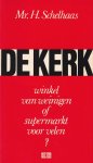 Schelhaas, Mr. H. - De kerk - winkel van weinigen of supermarkt voor velen? Gedachten over een kerk die boeit, werft en herkenbaar is