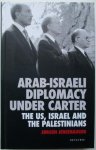 Jensehaugen, J. - Arab-Israeli Diplomacy under Carter - The US, Israel and the Palestinians