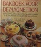 Rhoer, Sonja van de / Bakker, Elisabeth - Bakboek voor de magnetron - Handleiding, tips en recepten voor het bakken in de magnetron en combinatie magnetron