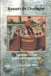 Snijder, G.L. - Baquet de Charleroi. Symbool van de Industriële Revolutie