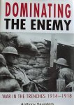Saunders, Anthony. - Dominating the enemy. War in the Trenches 1914 - 1918.