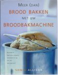 Alison Sonia - Meer (dan) brood bakken met uw broodbakmachine