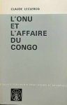 LECLERCQ Claude - L'ONU et l'affaire du Congo. Préface de Roger Pinto.