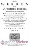 Perkins, Mr. Wilhelm - Alle de werken, 3 delen compleet. --- Van Mr. Wilhelm Perkins, zeer vermaarde, en voortrefflijke Ghod-gheleerde, en getrouwe Bedienaar des H. Euangeliums, in de Hooghe School, te Cambridge.