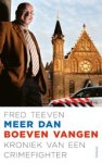 Fred Teeven - Meer dan boeven vangen - Kroniek van een crimefighter Fred Teeven - Meer dan boeven vangen - Kroniek van een crimefighter