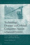 RAUDZENS, George [Ed.] - Technology, Disease, and Colonial Conquests, Sixteenth to Eighteenth Centuries - Essays Reappraising the Guns and Germs Theories.