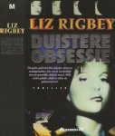 Rigbey Liz  .. vertaling Anne van Lambalgen Omslagillustratie Nico Keulens  Omslagontwerp Zeno - Duistere Obsessie  ... een gezin, gedreven door jaloezie, incest en wraakgevoelens. Een vrouw, beschuldigd van een gruwelijke dubbele moord.Welk zwart geheim schuilt er achter de gebeurtenissen