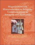 Elisabeth Begemann, Diana Pavel, Georgia Petridou, Anna-Katharina Rieger, Rubina Raja, Jörg Rüpke (eds) - Magnification and Miniaturization in Religious Communications in Antiquity and Modernity. Materialities and Meanings