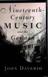 Daverio, John J. - Nineteenth-Century Music and the German Romantic Ideology