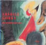 Dore Ashton, Arshile Gorky, Michael Auping, Matthew Spender - Arshile Gorky The breakthrough years