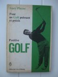 Player, Gary - Pour un golf puissant et précis. Positive Golf. Compréhension et application des règles fondamentales.