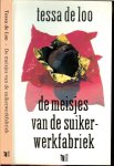 Loo, Tessa  de .. Omslagontwerp : Studio Anthon Beeke  & Erik Vos  .. Foto auteur : Chris van Houts - De meisjes van de suikerwerkfabriek