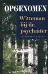 Witteman, Paul - Opgenomen  - Witteman bij de psychiater- over elektroshok, medicijnen, macht en onmacht van de psychiater, over autisme, depressieviteit, hyperactief