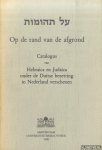 Meijer, Jaap & Adri K. Offenberg - Op de rand van de afgrond. Catalogus van Hebraica en Judaica onder de Duitse bezetting in Nederland verschenen