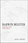 Peter J. Bowler - Darwin Deleted