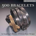 Marthe Le van - 500 Bracelets An Inspiring Collection Of Extraordinary Designs