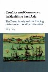 HANG, Xing - Conflict and Commerce in Maritime East Asia - The Zheng Family and the Shaping of the Modern World, c. 1620?1720.