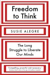Susie Alegre 304227 - Freedom to Think The Long Struggle to Liberate Our Minds