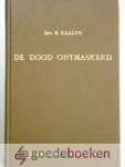 Exalto, drs. K. - De dood ontmaskerd --- De voorbereiding op de dood in de late middeleeuwen, in de reformatie en in de gereformeerde theologie in de 17e en begin 18e eeuw