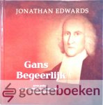 Edwards, Jonathan - Gans Begeerlijk *nieuw* --- Zeven preken over de heerlijkheid en uitnemendheid van Jezus Christus