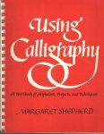 Shepherd, Margaret - Using calligraphy, a workbook of alphabets projects and techniques