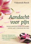 Vidyamala Burch - Aandacht voor pijn. Door mindfulness gelukkig leven met chronische pijn Door mindfulness gelukkig leven met chronische pijn