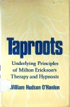 O'Hanlon - Taproots: Underlying Principles of Milton Erickson's Therapy and Hypnosis