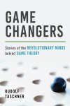 Rudolf Taschner - Game changers: stories of the revolutionary minds behind game theory