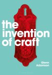 Glenn Adamson - The Invention of Craft Glenn Adamson - The Invention of Craft