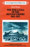 Alain Plessis - The Rise and Fall of the Second Empire, 1852 - 1871