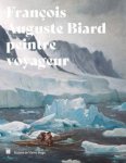 BIARD -  Gille, Vincent & Baptiste Henriot: - François-Auguste Biard: Peintre voyageur