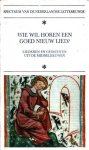Heijden, Dr. M.C.A. van der (samenst.) - Wie wil horen een goed nieuw lied? Liederen en gedichten uit de Middeleeuwen