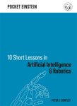Dr Peter J. Bentley - 10 Short Lessons in Artificial Intelligence and Robotics