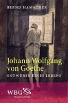 Hamacher, Bernd - Johann Wolfgang von Goethe. Entwürfe eines Lebens