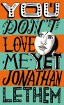 Lethem, Jonathan - You Don't Love Me Yet