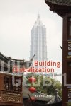 Xuefei Ren - Building Globalization - Transnational Architecture Production in Urban China