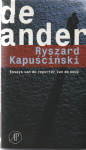 Kapuscinski, Ryszard - De Ander / Essays van de reporter van de eeuw