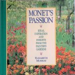 Murray, Elizabeth - Monet's Passion: Ideas, Inspiration and Insights from the Painter's Gardens