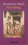 Buch (December 14, 1948 - November 23, 2002) , Boudewijn Maria Ignatius - Het bedrog - roman. Over vriendschap, teleurstelling en verraad. Na 25 jaar komt er een eind aan de vriendschap tussen twee mannen.