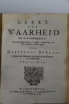 Bodaan, Gualterus - Leere der waarheid die na de godsaligheid is, : in een natuurlyke order, en volgens d'openbaring der H. Schriften, t'samen gestelt, alsmede Opstandinge der twee Getuigen, nevens Pligt der Dienaren van het Nieuwe Testament, alsnog Kentekenen va...