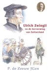 Zeeuw JGzn, P. de - Zeeuw JGzn, P. de-Ulrich Zwingli en de Hervorming van Zwitserland (nieuw)