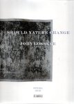 GOSSAGE, John - John Gossage - Should Nature Change.
