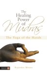 Rajendar Menen - The Healing Power of Mudras The Yoga of the Hands
