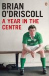 Brian O'Driscoll - A Year in the Centre