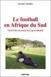 Sylvain Cubizolles - Le football en Afrique du Sud Vécu d'un township au Cap occidental