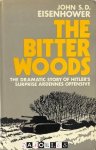 John S.D. Eisenhower - The Bitter Woods. The dramatic story of Hitler's surprise Ardennes Offensive